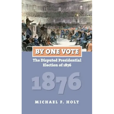 By One Vote: The Disputed Presidential Election of 1876