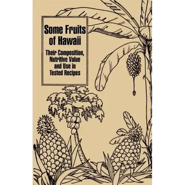 Some Fruits of Hawaii: Their Composition, Nutritive Value and Use in Tested Recipes