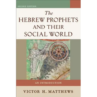 The Hebrew Prophets and Their Social World: An Introduction