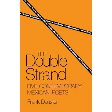 The Double Strand: Five Contemporary Mexican Poets