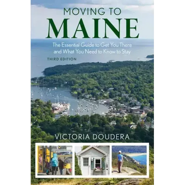 Moving to Maine: The Essential Guide to Get You There and What You Need to Know to Stay