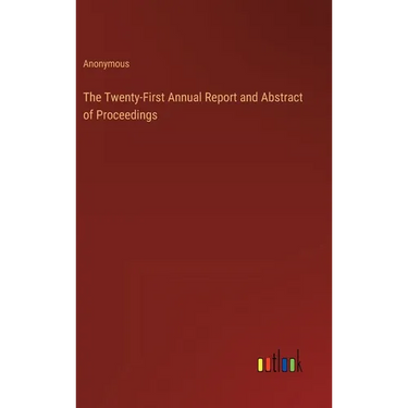 The Twenty-First Annual Report and Abstract of Proceedings