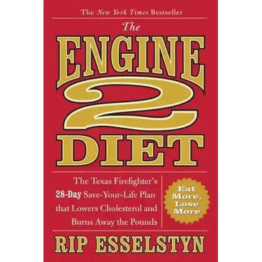 The Engine 2 Diet: The Texas Firefighter's 28-Day Save-Your-Life Plan That Lowers Cholesterol and Burns Away the Pounds