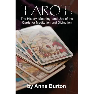 Tarot: The History, Meaning, and Use of the Cards for Meditation and Divination
