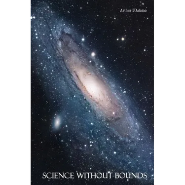 Science Without Bounds: A Synthesis of Science, Religion and Mysticism, 2nd ed.