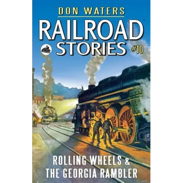 Railroad Stories #10: Rolling Wheels & The Georgia Rambler