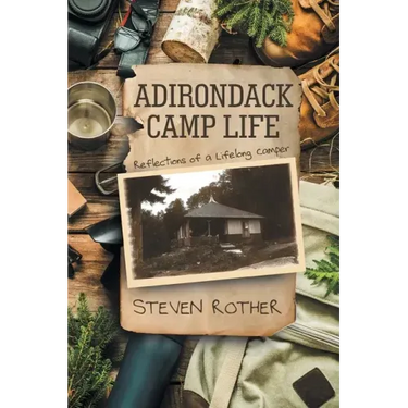 Adirondack Camp Life: Reflections of a Lifelong Camper