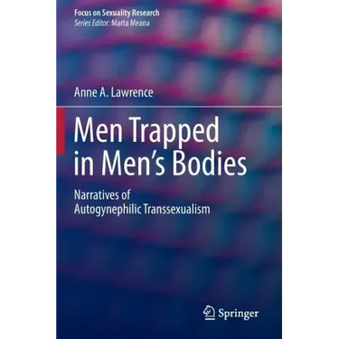 Men Trapped in Men's Bodies: Narratives of Autogynephilic Transsexualism