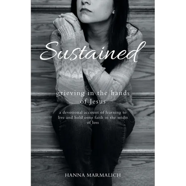 Sustained: grieving in the hands of Jesus a devotional account of learning to live and hold onto faith in the midst of loss