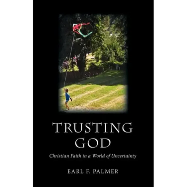 Trusting God: Christian Faith in a World of Uncertainty