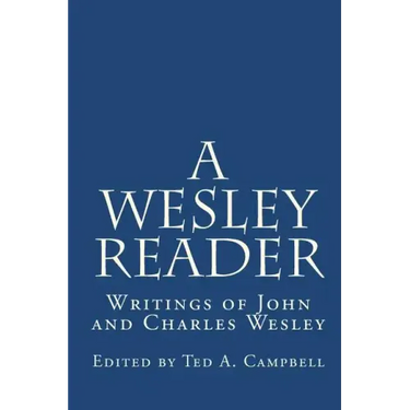 A Wesley Reader: Writings Of John And Charles Wesley