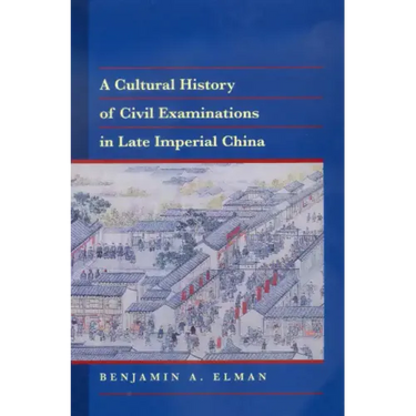 A Cultural History of Civil Examinations in Late Imperial China