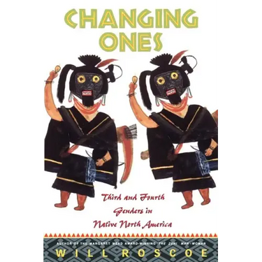 Changing Ones: Third and Fourth Genders in Native North America