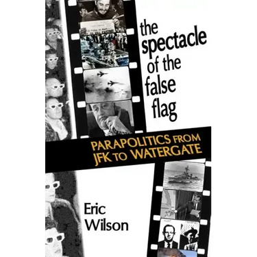 The Spectacle of the False-Flag: Parapolitics from JFK to Watergate