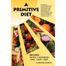 A Primitive Diet: A Book of Recipes Free from Wheat/Gluten, Dairy Products, Yeast and Sugar: For People with Candidiasis, Coeliac Diseas