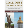 Coal Dust on Your Feet: The Rise, Decline, and Restoration of an Anthracite Mining Town