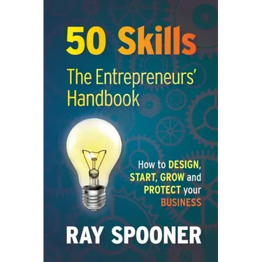 50 Skills the Entrepreneurs Handbook: How to Design, Start, Grow and Protect Your Business