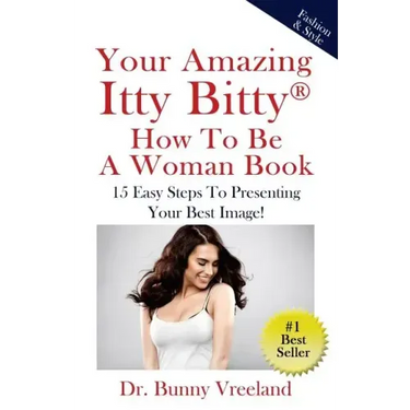 Your Amazing Itty Bitty How To Be A Woman Book: 15 Easy Steps to Presenting Your Best Image!