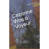 Cezanne Was A Voyeur