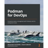 Podman for DevOps: Containerization reimagined with Podman and its companion tools