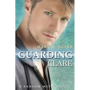Guarding Clare: A Ransom Mayes Novel