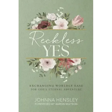 Reckless Yes: Exchanging Worldly Ease for God's Eternal Adventure