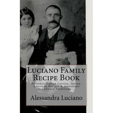 Luciano Family Recipe Book: Authentic Italian Family Recipes