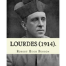 Lourdes (1914). By: Robert Hugh Benson, with eight full page illistration's: Lourdes (France)