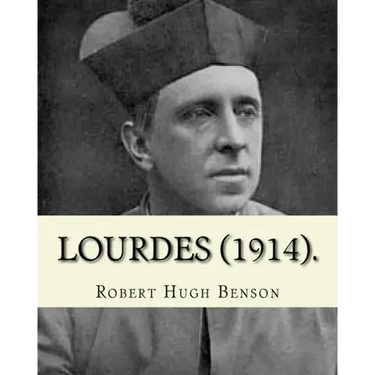 Lourdes (1914). By: Robert Hugh Benson, with eight full page illistration's: Lourdes (France)