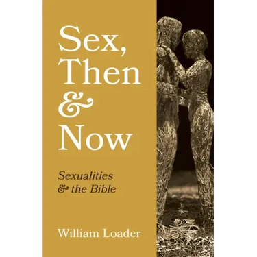 Sex, Then and Now: Sexualities and the Bible