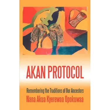 Akan Protocol: Remembering the Traditions of Our Ancestors