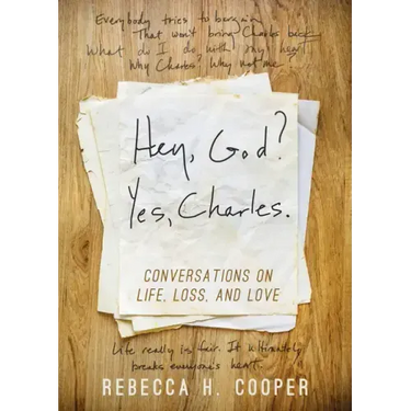 Hey, God? Yes, Charles.: A New Perspective on Coping with Loss and Finding Peace