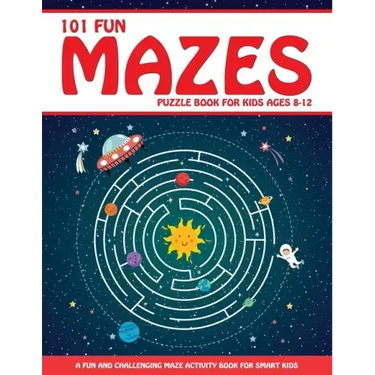 Maze Puzzle Book for Kids 4-8: 101 Fun First Mazes for Kids 4-6, 6-8 year olds Maze Activity Workbook for Children: Games, Puzzles and Problem-Solving