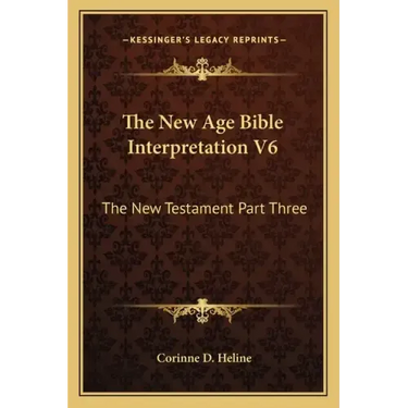 The New Age Bible Interpretation V6: The New Testament Part Three