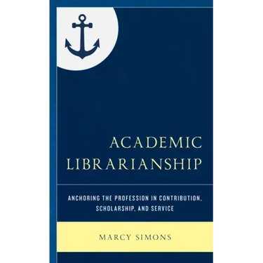 Academic Librarianship: Anchoring the Profession in Contribution, Scholarship, and Service