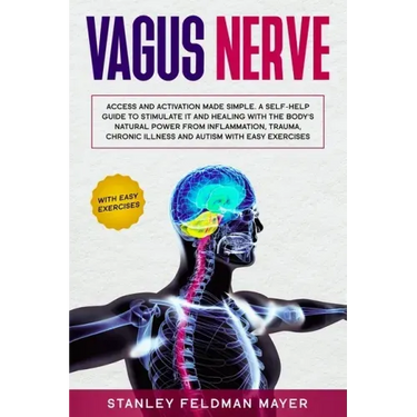Vagus Nerve: Access and Activation Made Simple. A Self-Help Guide to Stimulate it and Healing with the Body's Natural Power from In