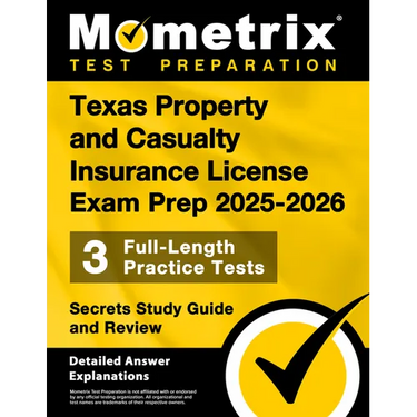 Texas Property and Casualty Insurance License Exam Prep 2025-2026 - 3 Full-Length Practice Tests, Secrets Study Guide and Review: [Detailed Answer Exp