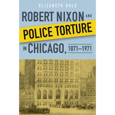 Robert Nixon and Police Torture in Chicago, 1871-1971