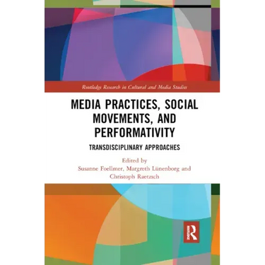 Media Practices, Social Movements, and Performativity: Transdisciplinary Approaches