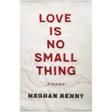 Love Is No Small Thing: Stories
