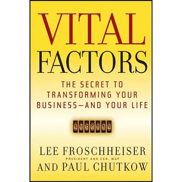Vital Factors: The Secret to Transforming Your Business - And Your Life