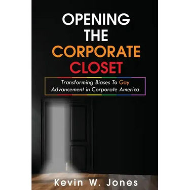 Opening The Corporate Closet: Transforming Biases to Gay Advancement in Corporate America