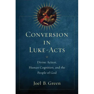 Conversion in Luke-Acts: Divine Action, Human Cognition, and the People of God