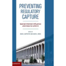 Preventing Regulatory Capture: Special Interest Influence and How to Limit It