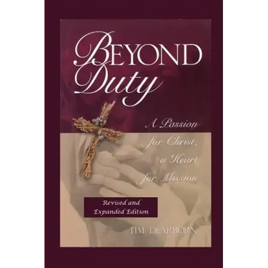 Beyond Duty: A Passion for Christ, a Heart for Mission
