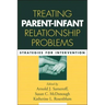 Treating Parent-Infant Relationship Problems: Strategies for Intervention