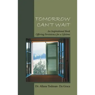 Tomorrow Can't Wait: An Inspirational Book Offering Persistence for a Lifetime