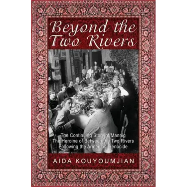 Beyond the Two Rivers: The Continuing Story of Mannig the Heroine of Between the Two Rivers Following the Armenian Genocide