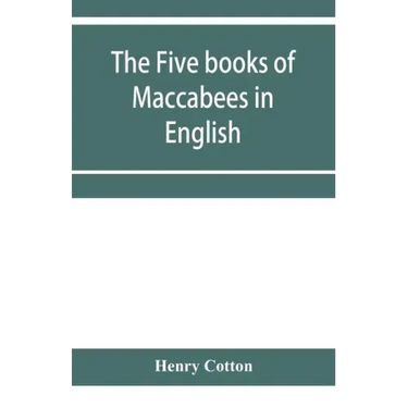 The five books of Maccabees in English