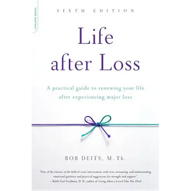 Life After Loss: A Practical Guide to Renewing Your Life After Experiencing Major Loss